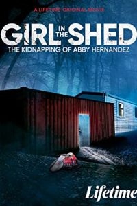 Girl in the Shed: The Kidnapping of Abby Hernandez (2022) English Esubs x264 WEBRip 480p [250MB] | 720p [704MB] mkv