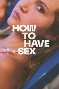 How to Have Sex (2023) Bluray [English 5.1] 1080p | 720p | 480p X264 HEVC Esubs